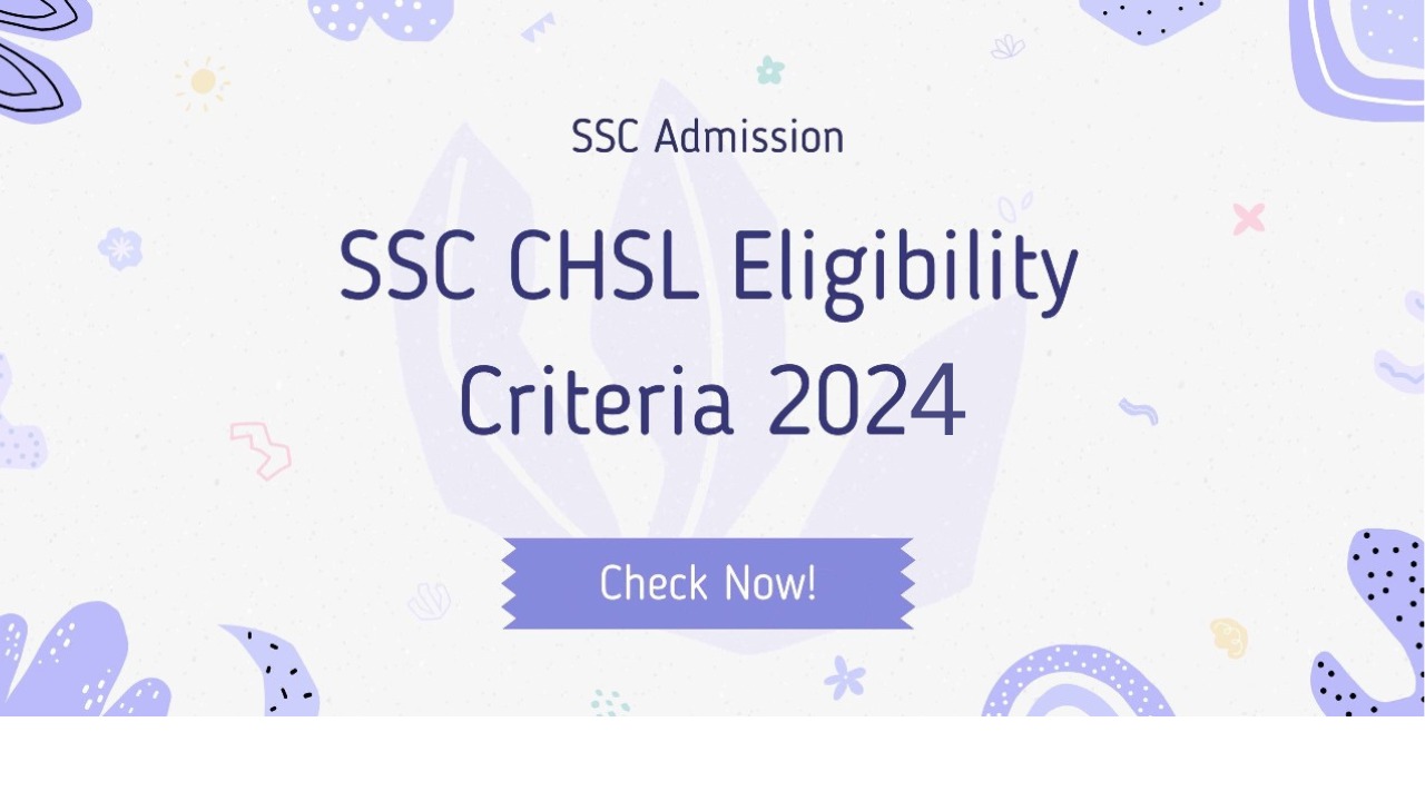 SSC CHSL Eligibility Criteria 2024